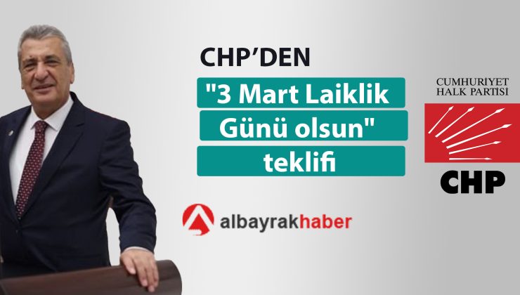 CHP’den teklif 3 Mart ‘Laiklik Günü’ olsun